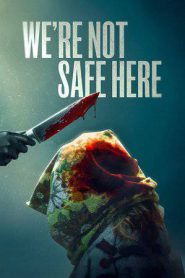 We’re Not Safe Here (2025)