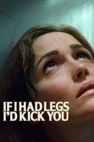 If I Had Legs I’d Kick You (2025)