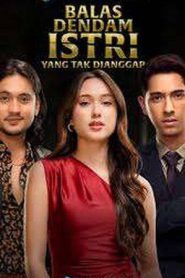 Balas Dendam Istri Yang Tak Dianggap (2025)