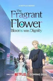 The Fragrant Flower Blooms with Dignity (2025)