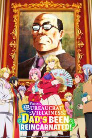 From Bureaucrat to Villainess: Dad’s Been Reincarnated! (2025)