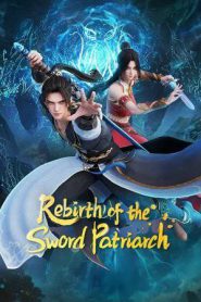 Rebirth of the Sword Patriarch (2024)